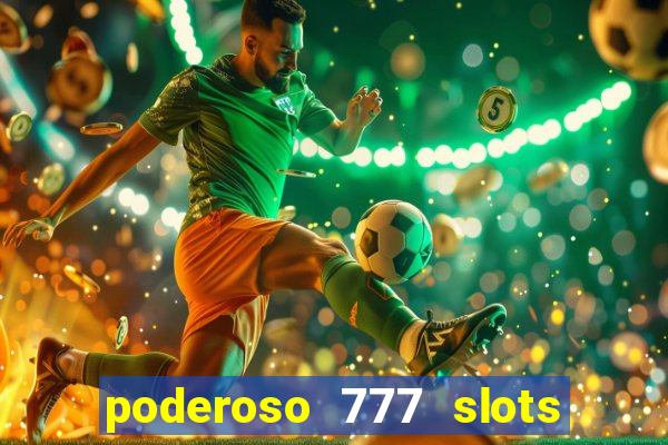 poderoso 777 slots paga mesmo